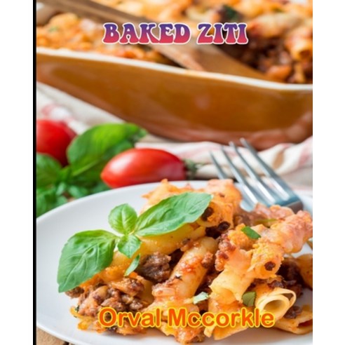 (영문도서) Baked Ziti: 150 recipe Delicious and Easy The Ultimate Practical Guide Easy bakes Recipes Fro... Paperback, Independently Published, English, 9798532137141