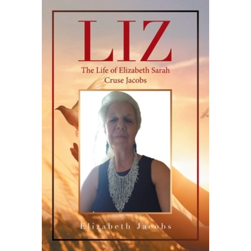 Liz: The Life of Elizabeth Sarah Cruse Jacobs Paperback, Xlibris Us, English, 9781664167100
