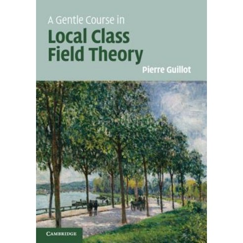 A Gentle Course in Local Class Field Theory: Local Number Fields Brauer Groups Galois Cohomology Paperback, Cambridge University Press, English, 9781108432245