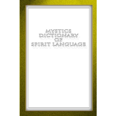 (영문도서) Mystics Dictionary of Spirit Language Paperback, Lulu.com, English, 9781105512810
