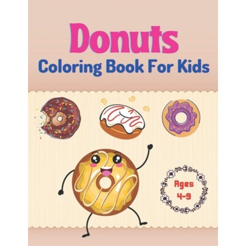 Donuts Coloring Book For Kids Ages 4-9: A Book Type Of Kids Awesome Coloring Books Gift From Mom Paperback, Independently Published, English, 9798724880046