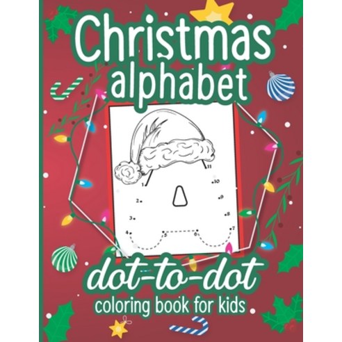 Christmas Alphabet Dot to Dot Coloring Book for Kids: A Fun Connect The Dots Book for Kids Age 3 4 ... Paperback, Independently Published, English, 9798571719377