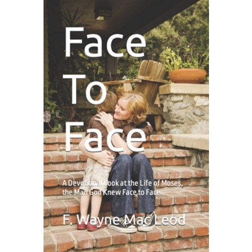 (영문도서) Face To Face: A Devotional Look at the Life of Moses the Man God Knew Face to Face Paperback, Independently Published, English, 9798858086734