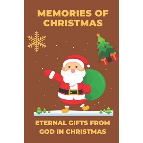 (영문도서) Memories Of Christmas: Eternal Gifts From God In Christmas: Christmas Through The Eyes Of People Paperback, Independently Published, English, 9798539980863