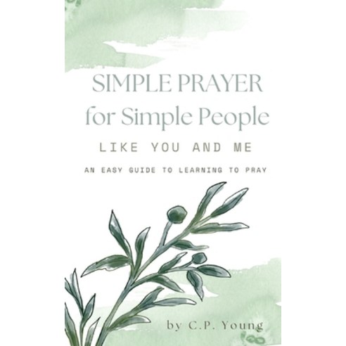 (영문도서) Simple Prayer for Simple People Like You and Me: An Easy Guide to Learning to Pray Paperback, Independently Published, English, 9798327037984