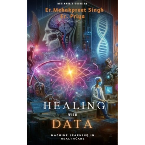 (영문도서) Healing with Data: Machine Learning in Healthcare Paperback, Independently Published, English, 9798325631306