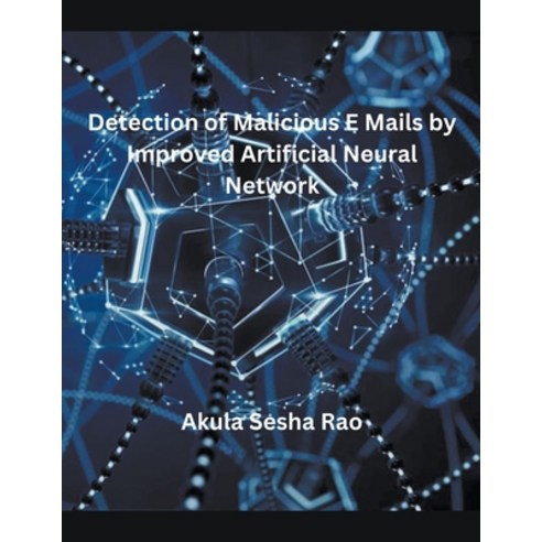 (영문도서) Detection of Malicious E Mails by Improved Artificial Neural Network Paperback, Mohammed Abdul Malik, English, 9798224022595