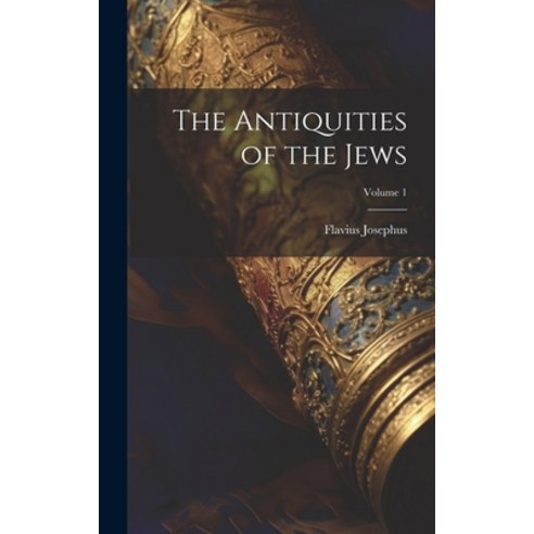 (영문도서) The Antiquities of the Jews; Volume 1 Hardcover, Legare Street Press, English, 9781019372784