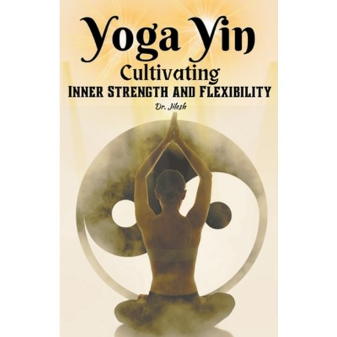 (영문도서) Yoga Yin: Cultivating Inner Strength and Flexibility Paperback, Dr. Jilesh, English, 9798223891710