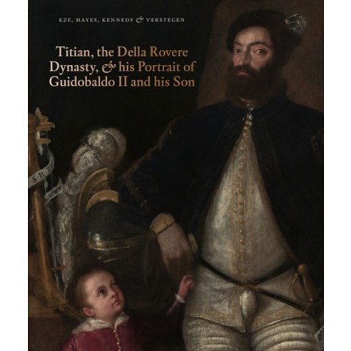 (영문도서) Titian the Della Rovere Dynasty & His Portrait of Guidobaldo II and His Son Hardcover, Paul Holberton Publishing, English, 9781913645090