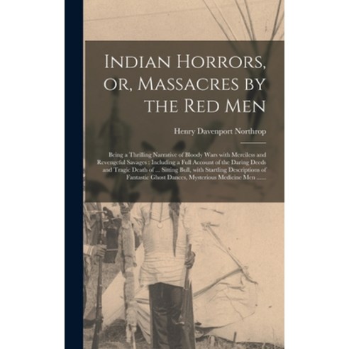 (영문도서) Indian Horrors or Massacres by the Red Men [microform]: Being a Thrilling Narrative of Bloo... Hardcover, Legare Street Press, English, 9781013633980