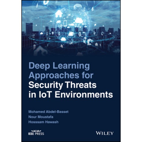 (영문도서) Deep Learning Approaches for Security Threats in Iot Environments Hardcover, Wiley-IEEE Press, English, 9781119884149