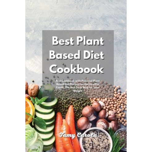 Best Plant Based Diet Cookbook: Best Cookbook with Practical Plant Based Diet Recipes for Eat Health... Paperback, Valerie Harvey, English, 9781801833417