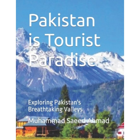 (영문도서) Pakistan is Tourist Paradise: Exploring Pakistan''s Breathtaking Valleys Paperback, Independently Published, English, 9798859513673