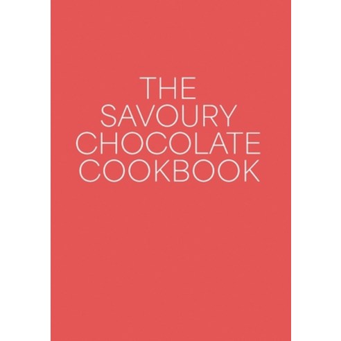 (영문도서) The Savoury Chocolate Cookbook Paperback, Byrd Press, English, 9781989647486