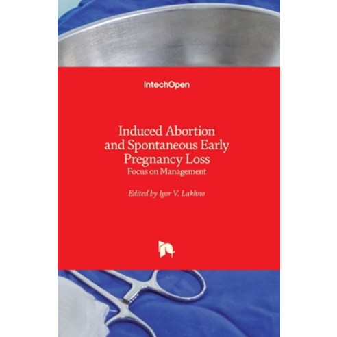 (영문도서) Induced Abortion and Spontaneous Early Pregnancy Loss: Focus on Management Hardcover, Intechopen, English, 9781789853872