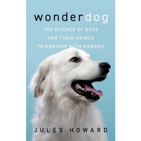 (영문도서) Wonderdog: The Science of Dogs and Their Unique Friendship with Humans Hardcover, Pegasus Books, English, 9781639362622