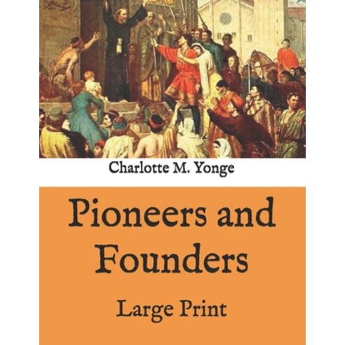 Pioneers and Founders: Large Print Paperback, Independently Published, English, 9798573793245