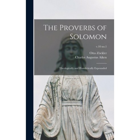 (영문도서) The Proverbs of Solomon: Theologically and Homiletically Expounded; v.10 no.1 Hardcover, Legare Street Press, English, 9781013781018
