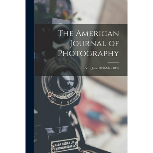 (영문도서) The American Journal of Photography; v. 1 June 1858-May 1859 Paperback, Legare Street Press, English, 9781014543080