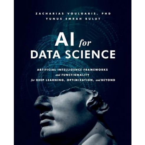 AI for Data Science Artificial Intelligence Frameworks and Functionality for Deep Learning Optimization and Beyond, Technics Publications