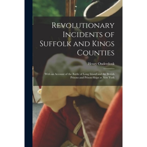 (영문도서) Revolutionary Incidents of Suffolk and Kings Counties: With an Account of the Battle of Long ... Paperback, Legare Street Press, English, 9781013556838