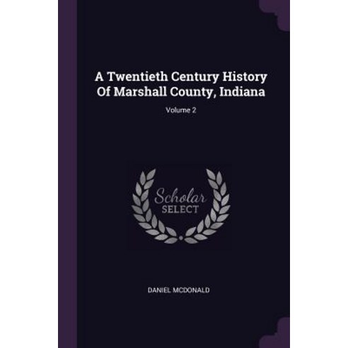 (영문도서) A Twentieth Century History Of Marshall County Indiana; Volume 2 Paperback, Palala Press, English, 9781378934951