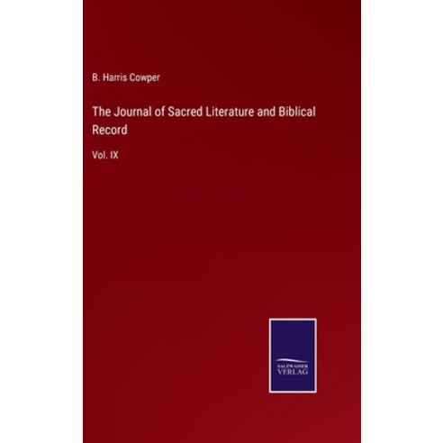 (영문도서) The Journal of Sacred Literature and Biblical Record: Vol. IX Hardcover, Salzwasser-Verlag, English, 9783752556155