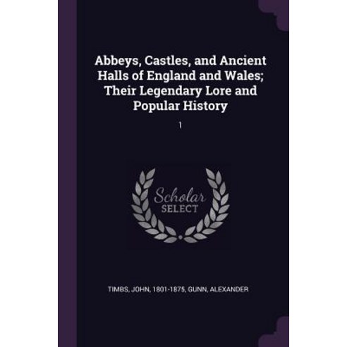 (영문도서) Abbeys Castles and Ancient Halls of England and Wales; Their Legendary Lore and Popular His... Paperback, Palala Press, English, 9781379240815