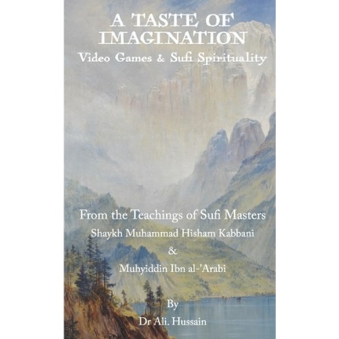 A Taste of Imagination: Video Games and Sufi Spirituality: From the Teachings of Sufi Masters Shaykh... Paperback, Independently Published, English, 9798709919990