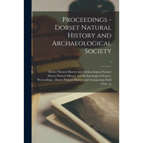 (영문도서) Proceedings - Dorset Natural History and Archaeological Society; 1 Paperback, Legare Street Press, English, 9781014744289