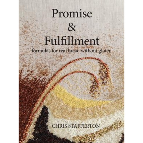 Promise & Fulfillment: formulas for real bread without gluten Hardcover, Miliaceum