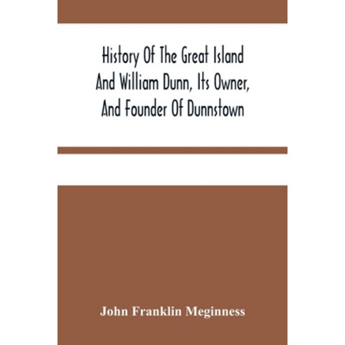 History Of The Great Island And William Dunn Its Owner And Founder Of Dunnstown Paperback, Alpha Edition, English, 9789354481741