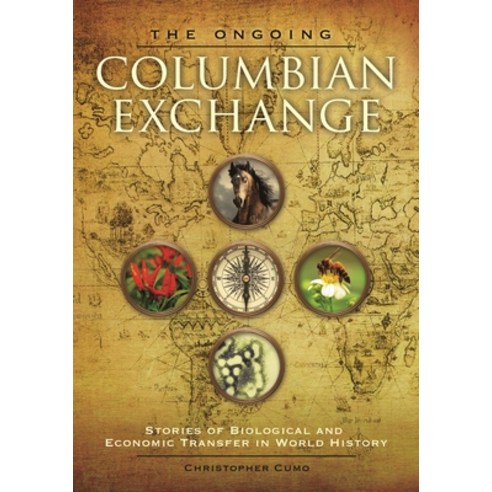 (영문도서) The Ongoing Columbian Exchange: Stories of Biological and Economic Transfer in World History Hardcover, Bloomsbury Publishing PLC, English, 9781610697958