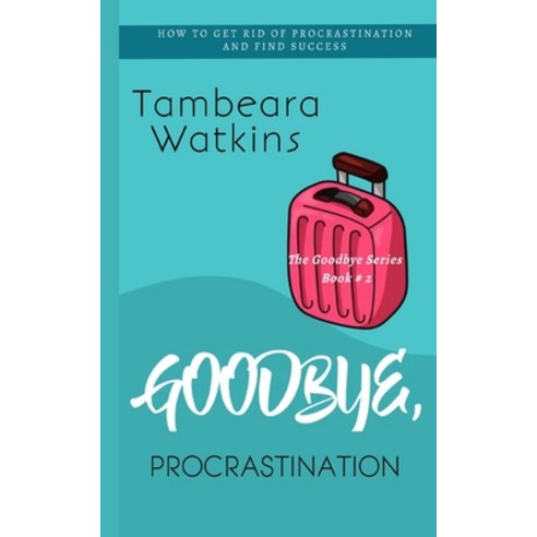 (영문도서) Goodbye Procrastination: How to Get Rid of Procrastination and