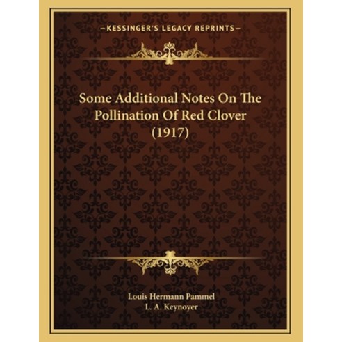 Some Additional Notes On The Pollination Of Red Clover (1917) Paperback, Kessinger Publishing