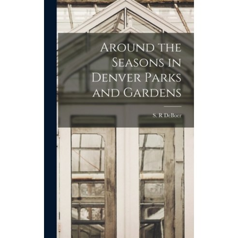 (영문도서) Around the Seasons in Denver Parks and Gardens Hardcover, Hassell Street Press, English, 9781014222015