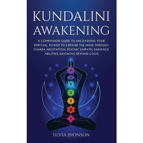 Kundalini Awakening: A Companion Guide to Unleashing Your Spiritual Power to Expand the Mind Through... Hardcover, Silvia Jhonson, English, 9781667153162