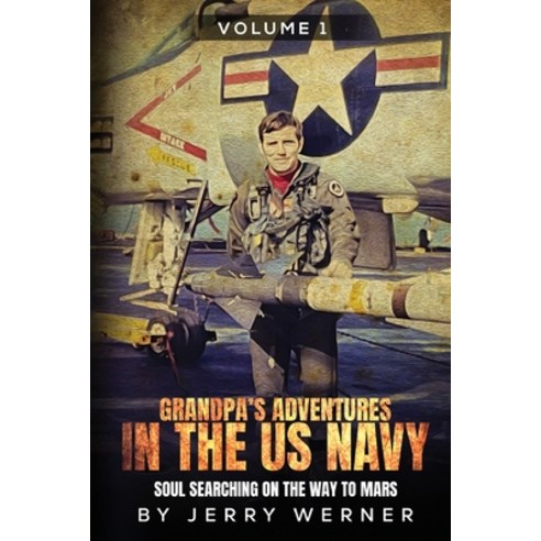 (영문도서) Grandpa''s Adventures in the U.S. Navy: Soul Searching on the Way to Mars Paperback, Direct Amazon Publishing, English, 9798869390486