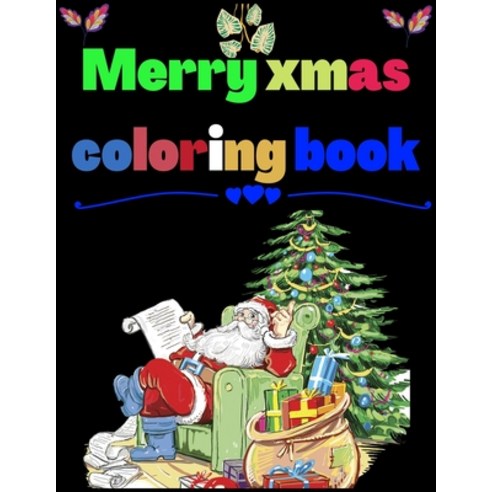 Merry Xmas Coloring Book: A Coloring Book for Adults Featuring Beautiful Winter Florals Festive Orn... Paperback, Independently Published, English, 9798698286158