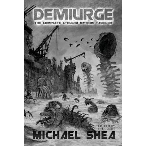 (영문도서) Demiurge: The Complete Cthulhu Mythos Tales of Michael Shea Paperback, Createspace Independent Pub..., English, 9781727595758