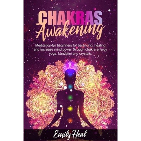 Chakras Awakening: Meditation for beginners for balancing healing and increase mind power through c... Paperback, Independently Published