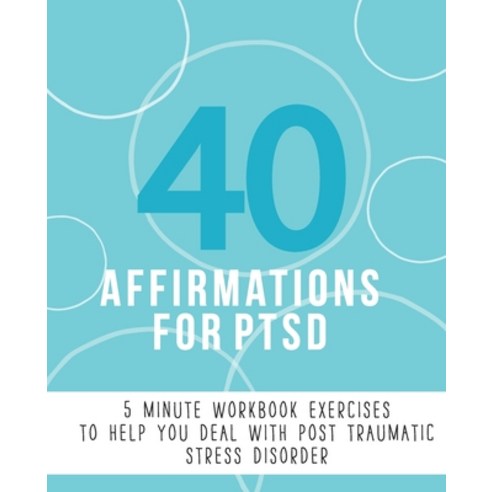 (영문도서) 40 Affirmations For PTSD: 5 Minute Workbook Exercises with Affirmations for Dealing with Post... Paperback, Independently Published, English, 9798613482498