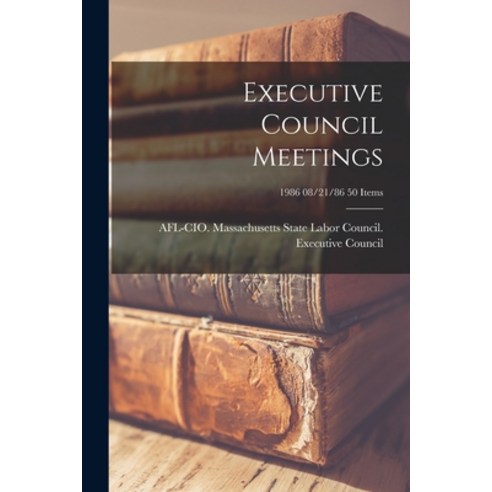 (영문도서) Executive Council Meetings; 1986 08/21/86 50 items Paperback, Hassell Street Press, English, 9781014549853