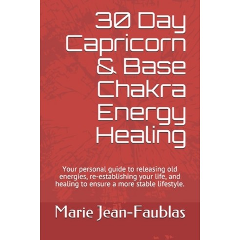 (영문도서) 30 Day Capricorn & Base Chakra Energy Healing: Your personal guide to releasing old energies ... Paperback, Independently Published, English, 9798507985746