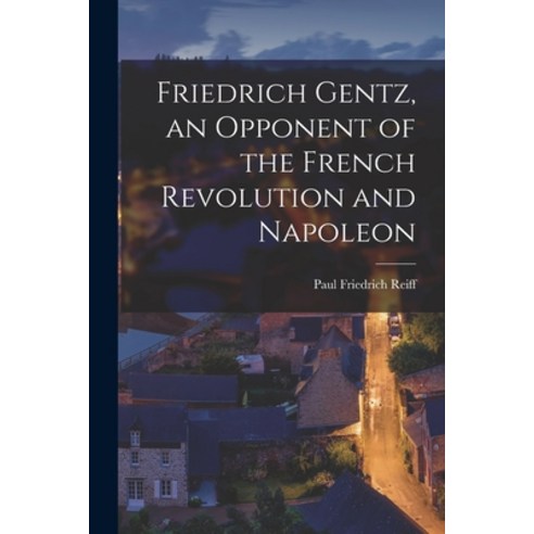 (영문도서) Friedrich Gentz an Opponent of the French Revolution and Napoleon Paperback, Legare Street Press, English, 9781017532852