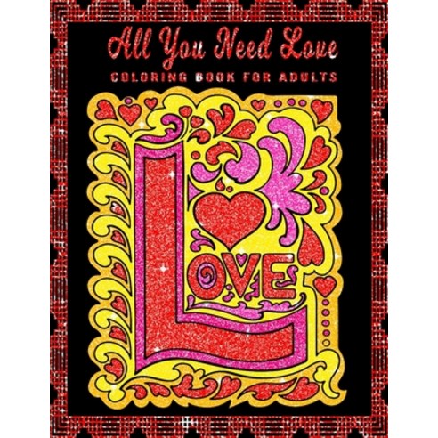 All You Need Love: Valentine''s Day Coloring Book for Adults: An Adult Coloring Book with Beautiful V... Paperback, Independently Published, English, 9798594445260
