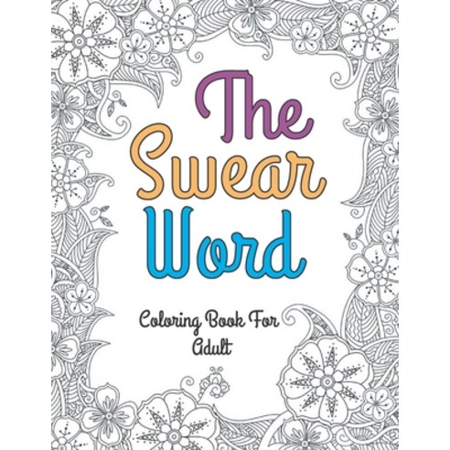 The swear word coloring book for adult: a motivating swear word coloring book for adults; swear word... Paperback, Independently Published, English, 9798715086723