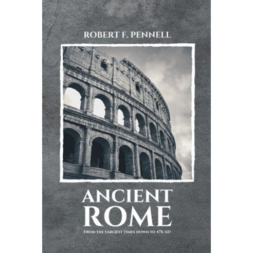 Ancient Rome: From the earliest times down to 476 AD Paperback, Independently Published