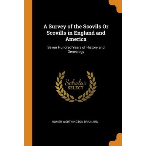 A Survey of the Scovils Or Scovills in England and America: Seven Hundred Years of History and Genea... Paperback, Franklin Classics